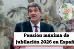 Pensión máxima de jubilación 2026 en España: nuevo importe oficial